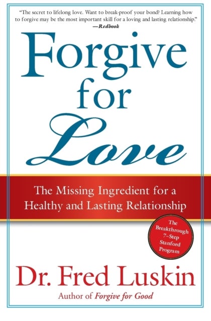 Forgive For Love - The Missing Ingredient for a Healthy and Lasting Relat ionship