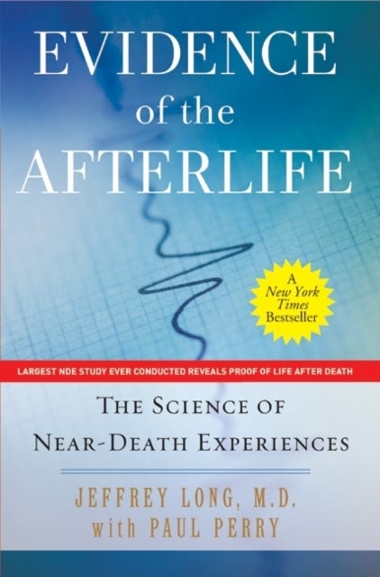 Evidence of the Afterlife - The Science of Near-Death Experiences