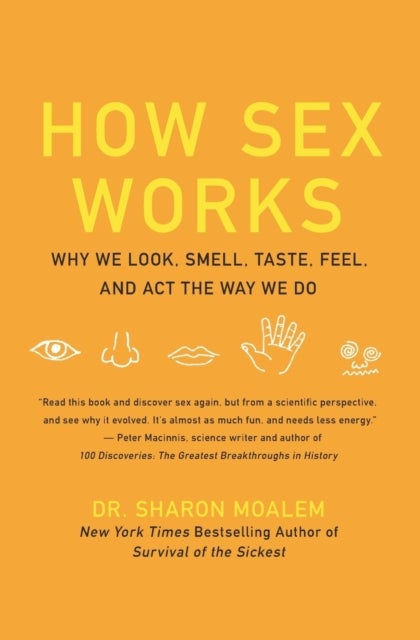How Sex Works - Why We Look, Smell, Taste, Feel, and Act the Way We Do