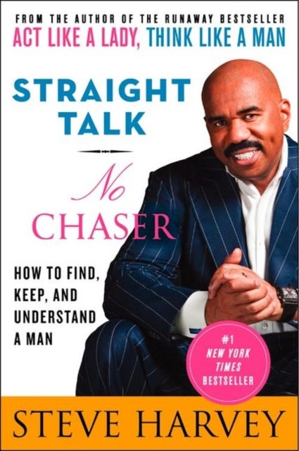 Straight Talk, No Chaser - How to Find, Keep, and Understand a Man