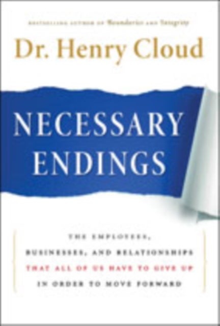 Necessary Endings - The Employees, Businesses, and Relationships That All of Us Have to Give Up in Order to Move Forward