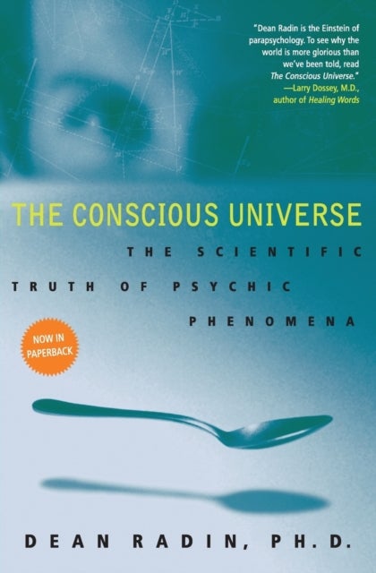 The Conscious Universe - The Scientific Truth of Psychic Phenomena