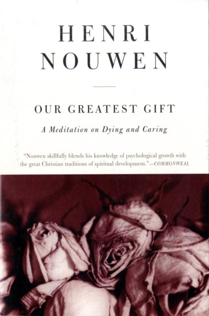 Our Greatest Gift - A Meditation on Dying and Caring