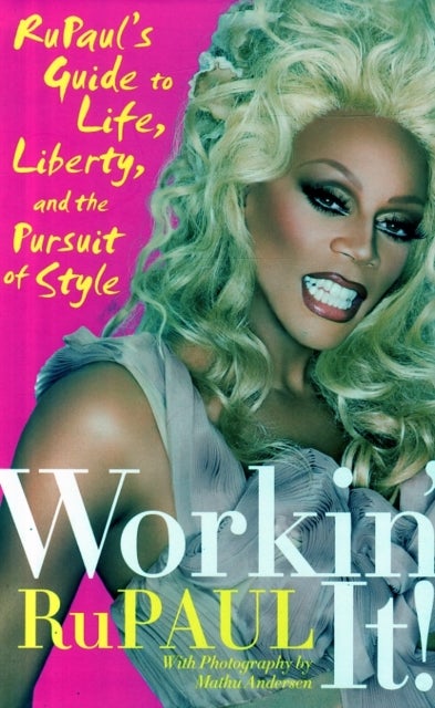 Workin' It! - RuPaul's Guide to Life, Liberty, and the Pursuit of Style