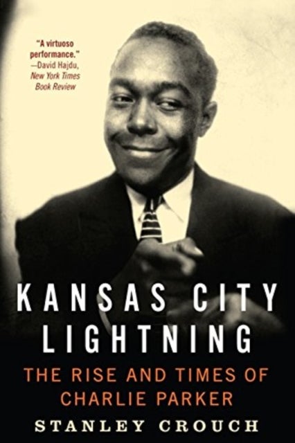 Kansas City Lightning - The Rise and Times of Charlie Parker