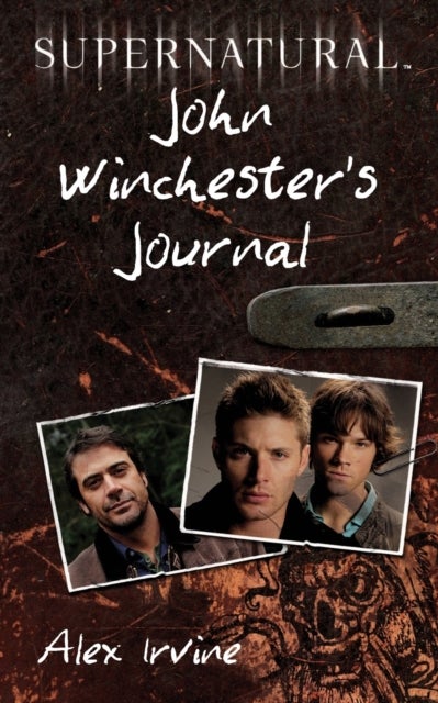 Bilde av Supernatural: John Winchester&#039;s Journal Av Alex Irvine