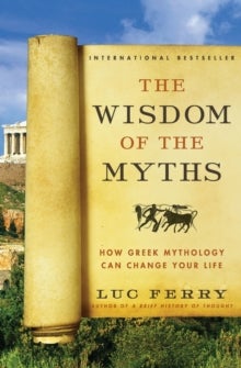 The Wisdom of the Myths - How Greek Mythology Can Change Your Life