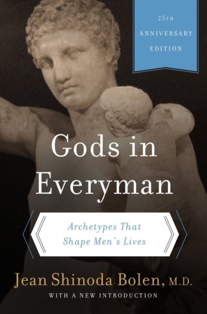 Gods in Everyman - Archetypes That Shape Men's Lives