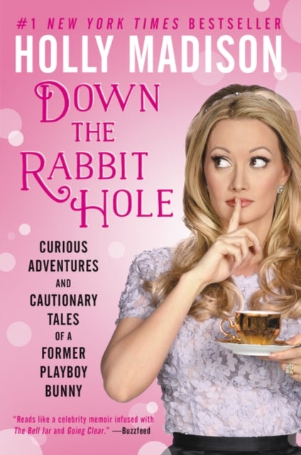 Down The Rabbit Hole - Curious Adventures And Cautionary Tales Of A Former Playboy Bunny