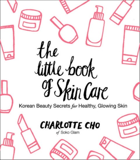 The Little Book of Skin Care - Korean Beauty Secrets for Healthy, Glowing Skin