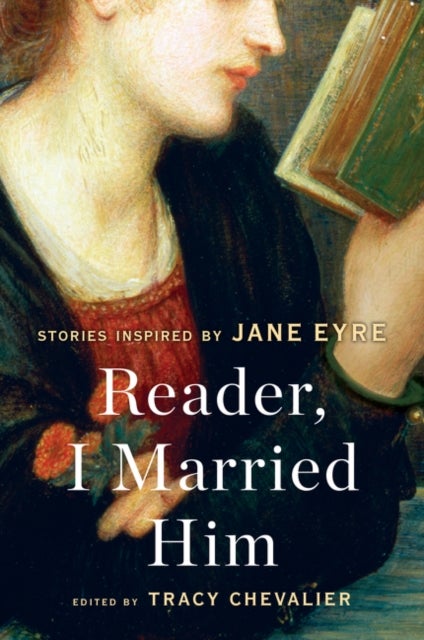 Reader, I Married Him - Stories Inspired by Jane Eyre