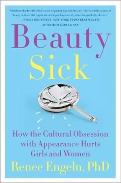 Beauty Sick - How the Cultural Obsession with Appearance Hurts Girls and Women