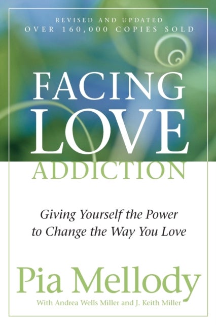Facing Love Addiction - Giving Yourself the Power to Change the Way You Love