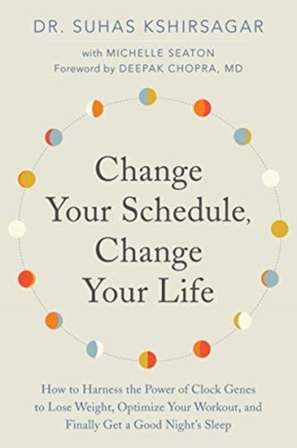 Change Your Schedule, Change Your LIfe av Dr. Suhas Kshirsagar, Michelle D. Seaton