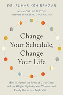 Bilde av Change Your Schedule, Change Your Life Av Dr. Suhas Kshirsagar, Michelle D. Seaton