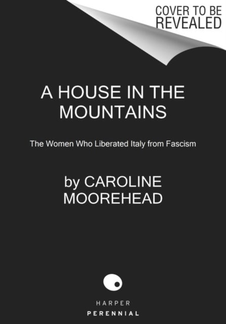 A House in the Mountains - The Women Who Liberated Italy from Fascism