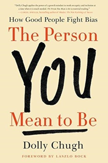 The Person You Mean to Be - How Good People Fight Bias