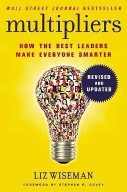 Multipliers, Revised and Updated - How the Best Leaders Make Everyone Smart