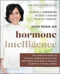 Hormone Intelligence - The Complete Guide to Calming Hormone Chaos and Restoring Your Body's Natural Blueprint for Well-Bei