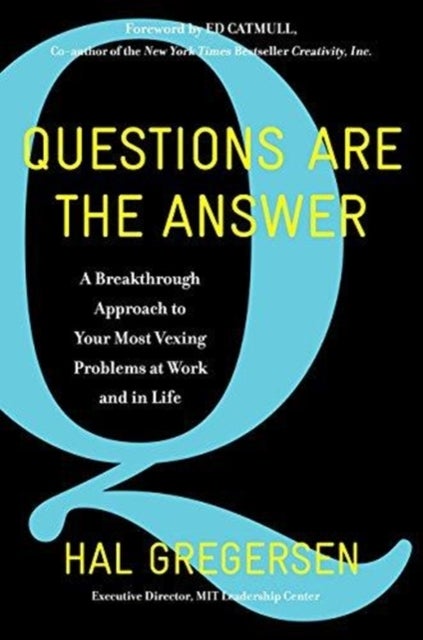 Questions Are the Answer - A Breakthrough Approach to Your Most Vexing Problems at Work and in Life
