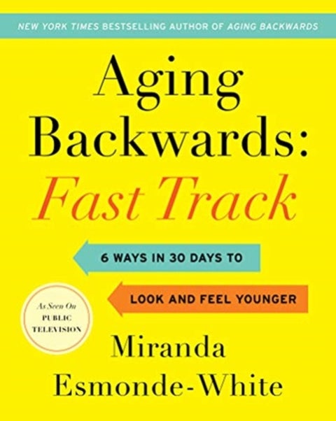 Aging Backwards: Fast Track - 6 Ways in 30 Days to Look and Feel Younger