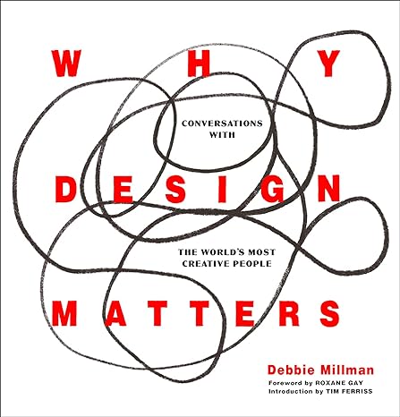 Why Design Matters - Conversations with the World's Most Creative People