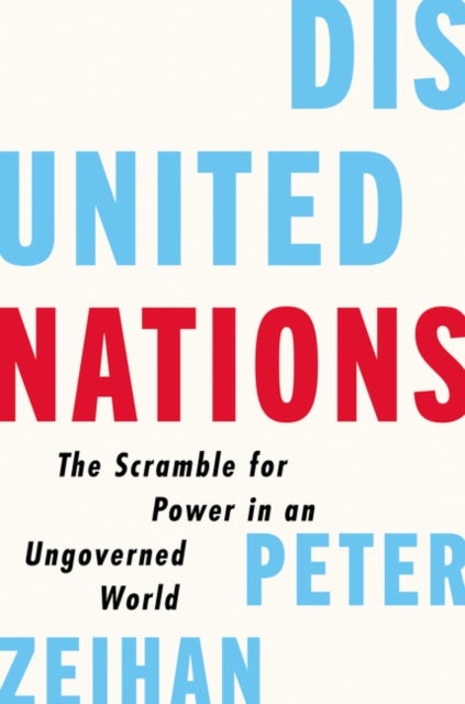 Disunited Nations - The Scramble for Power in an Ungoverned World