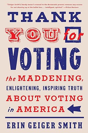 Thank You for Voting - The Maddening, Enlightening, Inspiring Truth About Voting in America