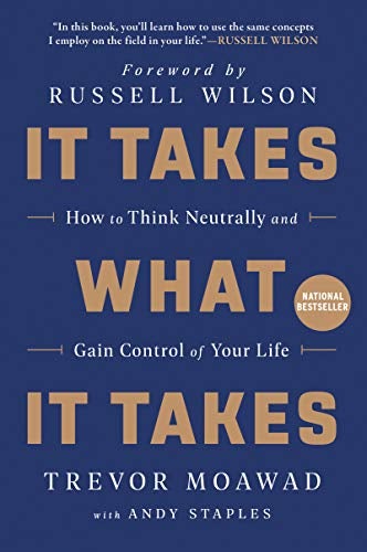 It Takes What It Takes - How to Think Neutrally and Gain Control of Your Life
