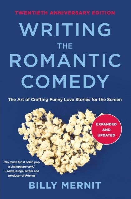 Writing The Romantic Comedy, 20th Anniversary Expanded and Updated Edition - The Art of Crafting Funny Love Stories for the Screen