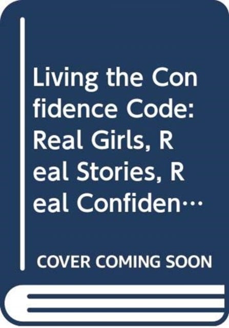 Living the Confidence Code - Real Girls. Real Stories. Real Confidence.