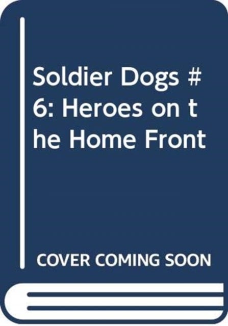 Soldier Dogs #6: Heroes on the Home Front av Marcus Sutter