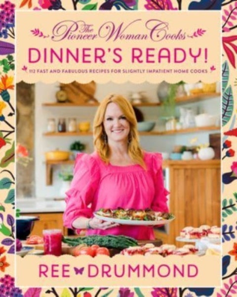 The Pioneer Woman Cooks¿Dinner's Ready! - 112 Fast and Fabulous Recipes for Slightly Impatient Home Cooks