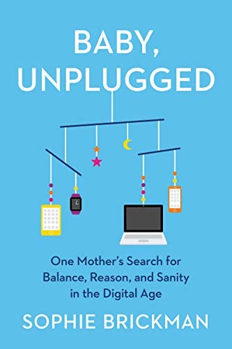 Baby, Unplugged - One Mother's Search for Balance, Reason, and Sanity in the Digital Age