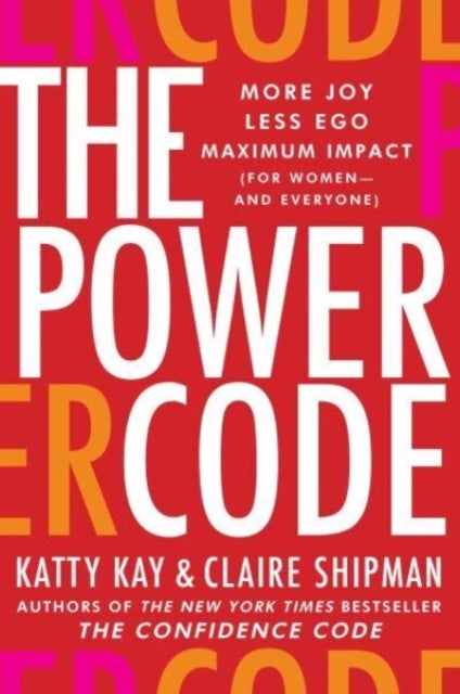 The Power Code - More Joy. Less Ego. Maximum Impact for Women (and Everyone).