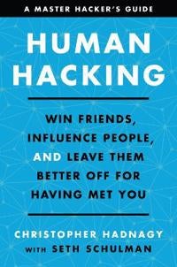 Human Hacking - Win Friends, Influence People, and Leave Them Better Off for Having Met You