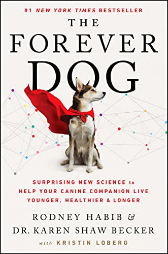 The Forever Dog - Surprising New Science to Help Your Canine Companion Live Younger, Healthier, and Longer