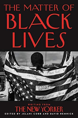 The Matter of Black Lives - Writing from The New Yorker