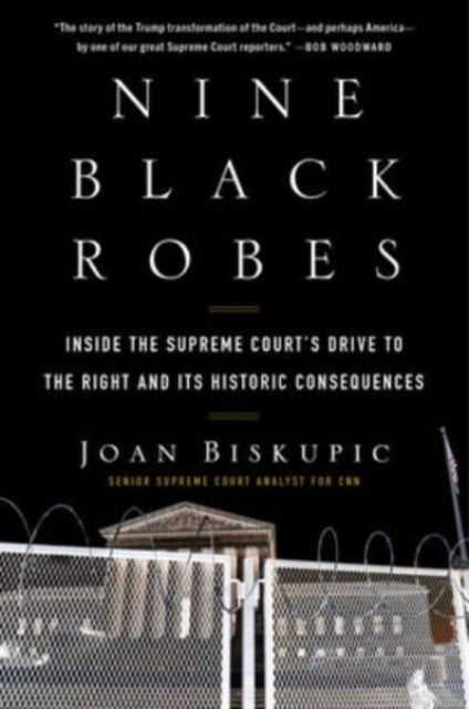 Nine Black Robes - Inside the Supreme Court's Drive to the Right and Its Historic Consequences