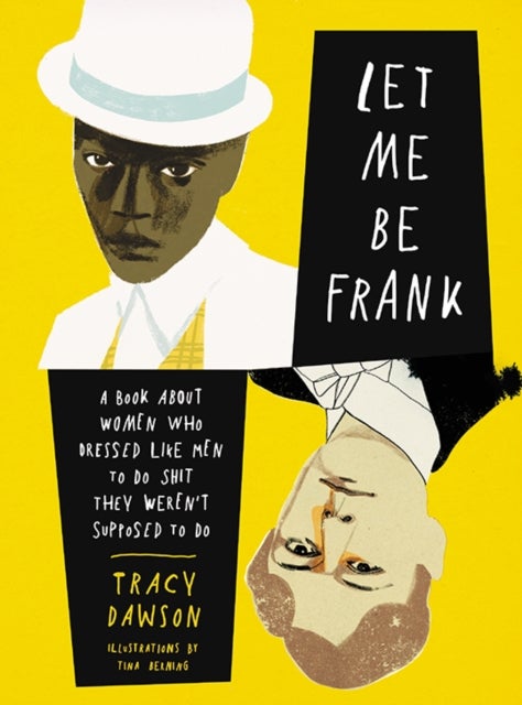 Let Me Be Frank - A Book About Women Who Dressed Like Men to Do Shit They Weren't Supposed to Do