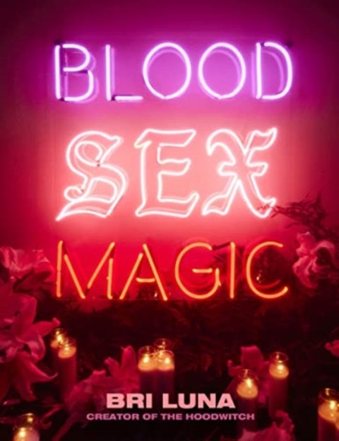 Blood Sex Magic - Everyday Magic for the Modern Mystic: A Witchcraft Spellbook
