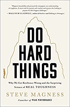 Do Hard Things - Why We Get Resilience Wrong and the Surprising Science of Real Toughness