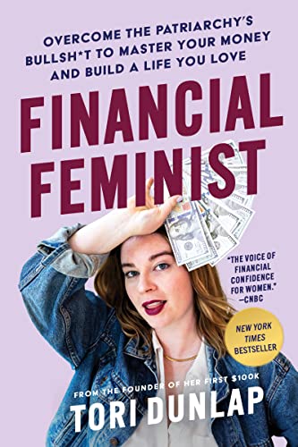 Financial Feminist - Overcome the Patriarchy's Bullsh*t to Master Your Money and Build a Life You Love