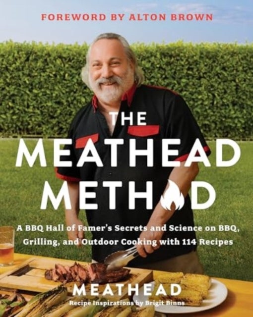 The Meathead Method - A BBQ Hall of Famer's Secrets and Science on BBQ, Grilling, and Outdoor Cooking with 114 Recipes