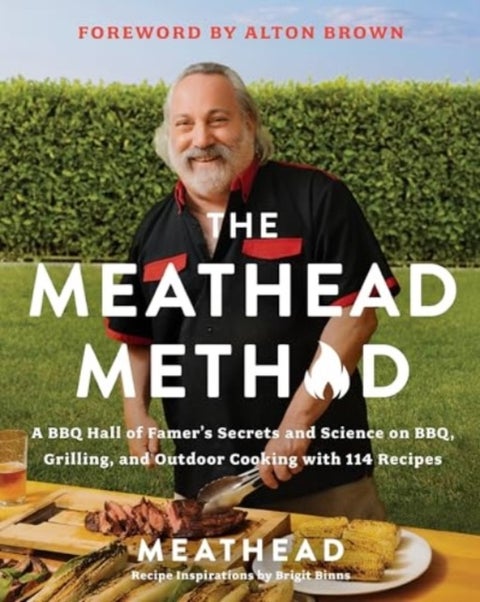 The Meathead Method - A BBQ Hall of Famer's Secrets and Science on BBQ, Grilling, and Outdoor Cooking with 114 Recipes