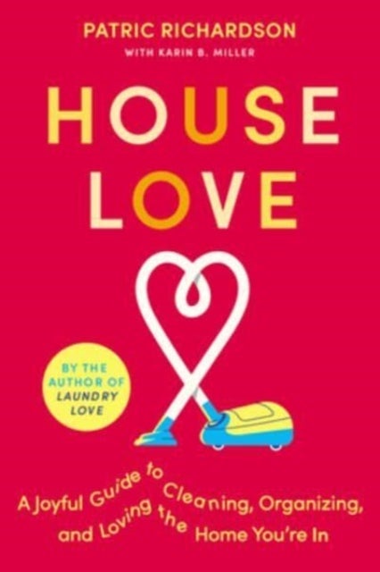 House Love - A Joyful Guide to Cleaning, Organizing, and Loving the Home You're In