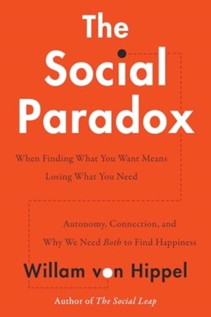 The Social Paradox - Autonomy, Connection, and Why We Need Both to Find Happiness
