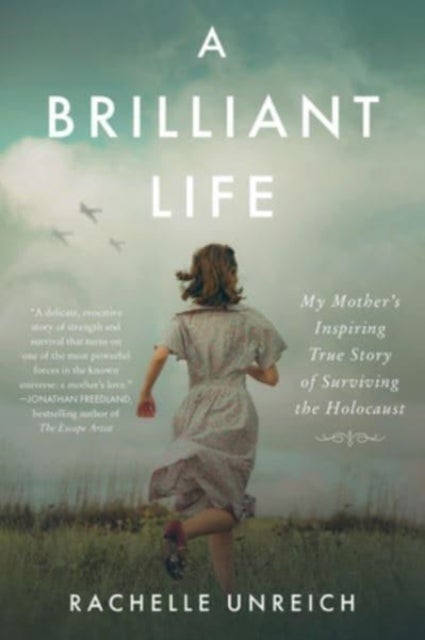 A Brilliant Life - My Mother's Inspiring True Story of Surviving the Holocaust