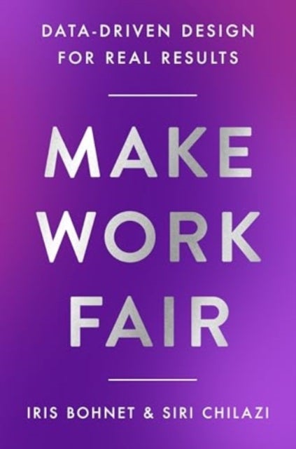 Make Work Fair - Data-Driven Design for Real Results