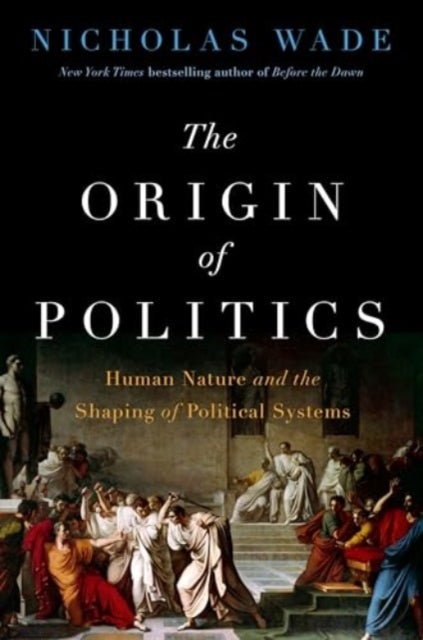 The Origin of Politics - How Evolution and Ideology Shape the Fate of Nations
